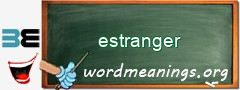 WordMeaning blackboard for estranger